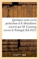 Quelques mots sur la protection et le libéralisme exercés par M. Canning envers le Portugal (1823), , par un portugais