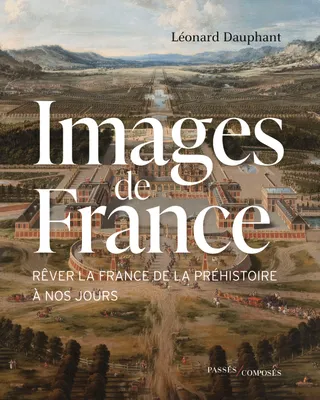 Images de France, Rêver la France, de la Préhistoire à nos jours