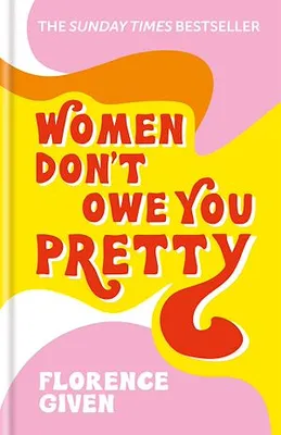 Women Don't Owe You Pretty, The record-breaking best-selling book every woman needs