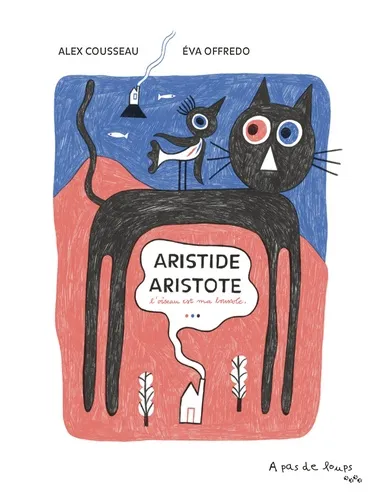Aristide Aristote, L'oiseau est ma boussole Alex Cousseau, Eva Offredo