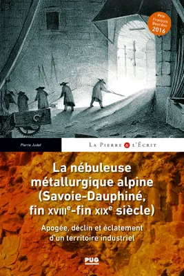 La nébuleuse métallurgique alpine - (Savoie-Dauphiné, fin XVIIIe-fin XIXe siècle), Apogée, déclin et éclatement d'un territoire industriel