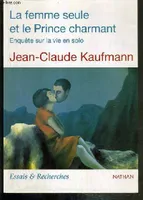 La femme seule et le prince charmant - enquete sur la vie en solo / collection essais & recherches