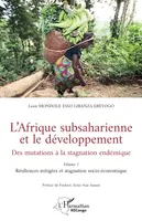 L’Afrique subsaharienne et le développement, Des mutations à la stagnation endémique - Volume 1  Résiliences mitigées et stagnation socio-économique
