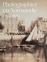 PHOTOGRAPHIER EN NORMANDIE 1840-1890, UN DIALOGUE PIONNIER ENTRE LES ARTS