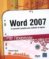 Word 2007 - 13 exercices complets pour maîtriser le logiciel, 13 exercices complets pour maîtriser le logiciel