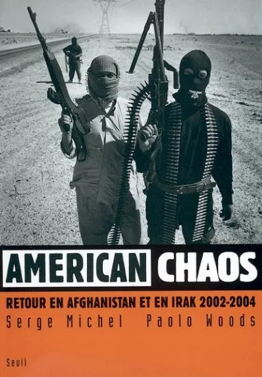 Livres Sciences Humaines et Sociales Actualités American Chaos. Retour en Afghanistan et en Irak (2002-2004), retour en Afghanistan et en Irak, 2002-2004 Serge Michel, Paolo Woods