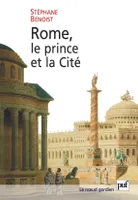 Rome, le prince et la Cité, Pouvoir impérial et cérémonies publiques (Ier siècle av. - début du IVe siècle ap. J.-C.)