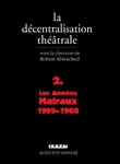 2, Les années Malraux, 1959-1968, La Décentralisation théâtrale vol. 2, Les Années Malraux : 1959-1968