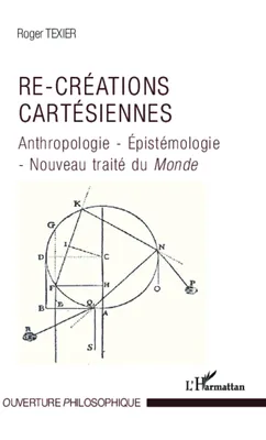 Re-créations cartésiennes, Anthropologie - Epistémologie - Nouveau traité du <em>Monde</em>