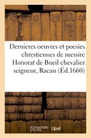 Dernieres oeuvres et poesies chrestiennes de messire Honorat de Bueil chevalier seigneur de Racan