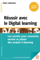 Réussir avec le Digital learning, Les secrets pour concevoir, vendre et piloter des projets E-learning
