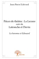 Pièces de théâtre : La Luxure suivi de Latronche et Duvin