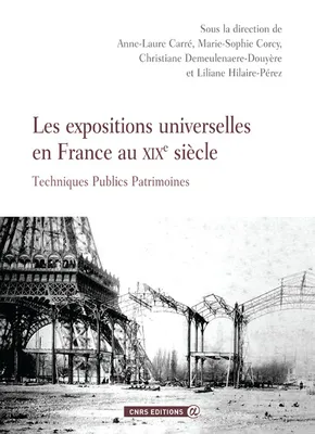 Les expositions universelles en France au XIXème siècle, techniques, publics, patrimoines