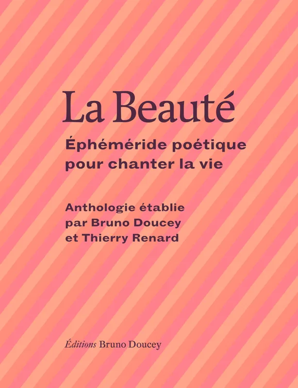 Livres Littérature et Essais littéraires Poésie La Beauté, Éphéméride poétique pour chanter la vie Bruno Doucet, Thierry Renard
