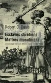 Esclaves chretiens,maitres musulmans, L'esclavage blanc en méditerranée (1500-1800)