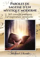 Paroles de sagesse d'un mystique moderne, 365 conseils pratiques d'inspiration spirituelle