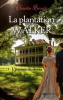 La Plantation Walker - 1. L'étreinte du destin, Une histoire d'amour, de complots et de vengeance au 19e siècle