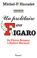 Un prolétaire au Figaro, de Pierre Brisson à Robert Hersant