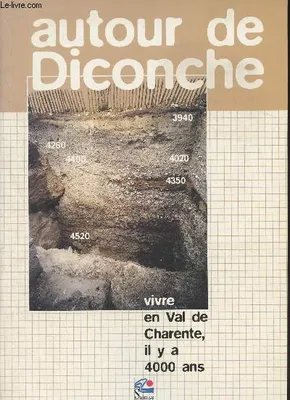 Autour de Diconche - Vivre en Val de Charente, il y a 4000 ans, vivre en val de Charente il y a 4000 ans