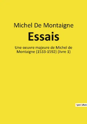 Essais, Une oeuvre majeure de Michel de Montaigne (1533-1592) (livre 1)