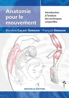 Anatomie pour le mouvement. Vol. 1. Introduction à l'analyse des techniques corporelles