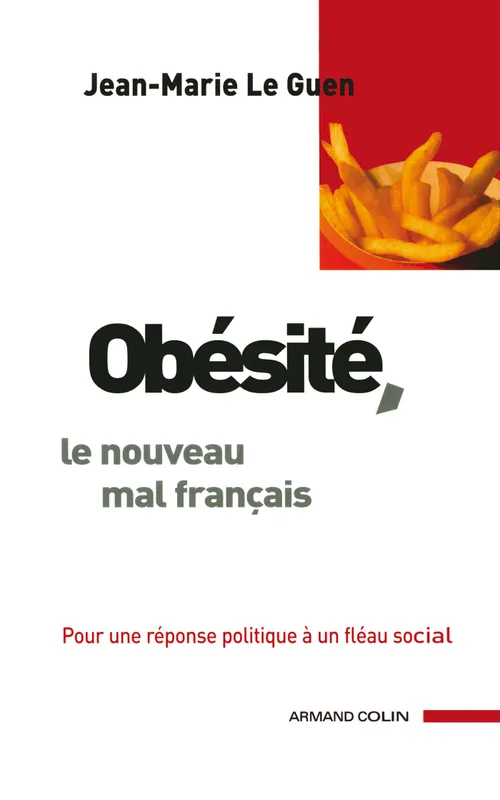 Livres Sciences Humaines et Sociales Sciences politiques Obésité, le nouveau mal français, Pour une réponse politique à un fléau social Jean-Marie Le Guen