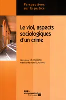 LE VIOL, ASPECTS SOCIOLOGIQUES D'UN CRIME, une étude de viols jugés en cour d'assises