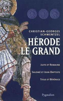 Herode le grand, Juifs et Romains, Salomé et Jean-Baptiste, Titus et Bérénice