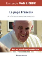 Pape François, Le révolutionnaire conservateur