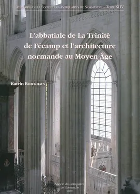 L'abbatiale de la Trinité de Fécamp et l'architecture normande au Moyen Age
