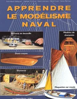 Apprendre le modélisme naval, bateaux en bouteille, demi-coques, maquettes sur moule, dioramas, modèles de charpente
