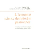 L'économie, science des intérêts passionnés, introduction à l'anthropologie économique de Gabriel Tarde