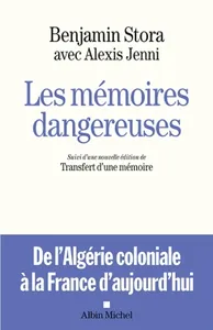 Les mémoires dangereuses : de l'Algérie coloniale à la France d'aujourd'hui, Suivi d'une nouvelle édition de Transfert d'une mémoire