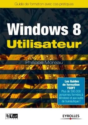 Windows 8 Utilisateur, Guide de formation avec cas pratiques.