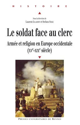 Le soldat face au clerc, Armée et religion en Europe occidentale (XVe-XIXe siècle)