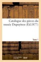 Catalogue des pièces du musée Dupuytren. Tome 1