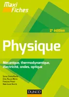 Maxi fiches de Physique - 2e éd - Mécanique, thermodynamique, électricité, ondes, optique, Mécanique, thermodynamique, électricité, ondes, optique