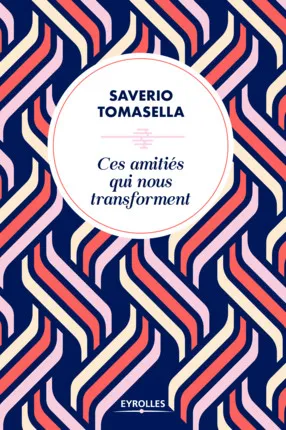 Livres Sciences Humaines et Sociales Psychologie et psychanalyse Ces amitiés qui nous transforment Saverio Tomasella