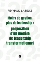 Moins de gestion, plus de leadership : proposition d'un modèle de leadership transformationnel