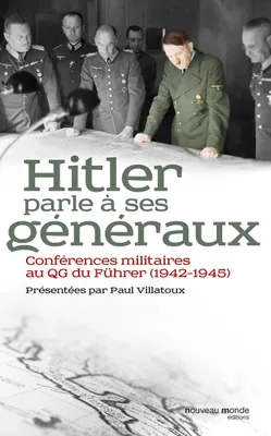 Hitler parle à ses généraux, Conférences militaires au QG du Fürher (1942-1945)