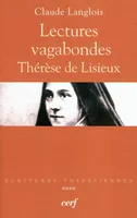 Écritures thérésiennes, 4, Lectures vagabondes - Thérèse de Lisieux, Volume 4, Lectures vagabondes : Thérèse de Lisieux