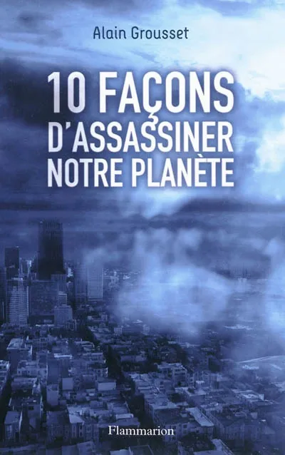 Livres Jeunesse Dix façons d'assassiner notre planète Alain Grousset