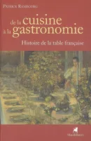 DE LA CUISINE A LA GASTRONOMIE, histoire de la table française
