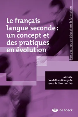 LE FRANCAIS LANGUE SECONDE UN CONCEPT ET DES PRATIQUES EN EVOLUTION, Un concept et des pratiques en évolution