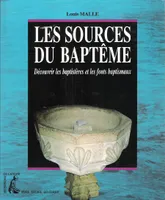 Les sources du baptême, découvrir les baptistères et les fonts baptismaux