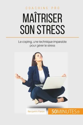 Maîtriser son stress, Le coping, une technique imparable pour gérer le stress