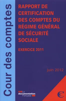 rapport de certification des comptes du regime general de securite sociale 2011, EXERCICE 2011 / JUIN 2012