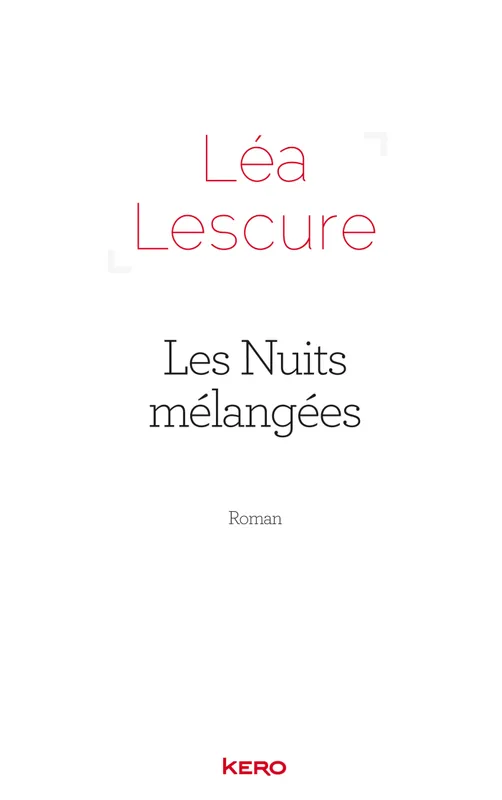 Livres Littérature et Essais littéraires Romans contemporains Francophones Les nuits mélangées Léa Lescure