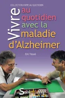 Vivre au quotidien avec la maladie d'Alzheimer ou une maladie apparentée, livret-guide