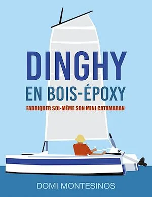 Fabriquer soi-même son mini-catamaran, Dinghy en bois/époxy